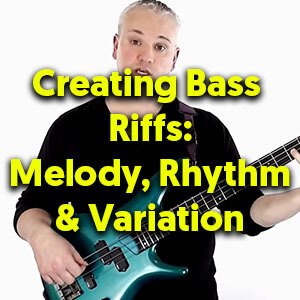 Creating Bass Riffs – Melody, Rhythm & Variation