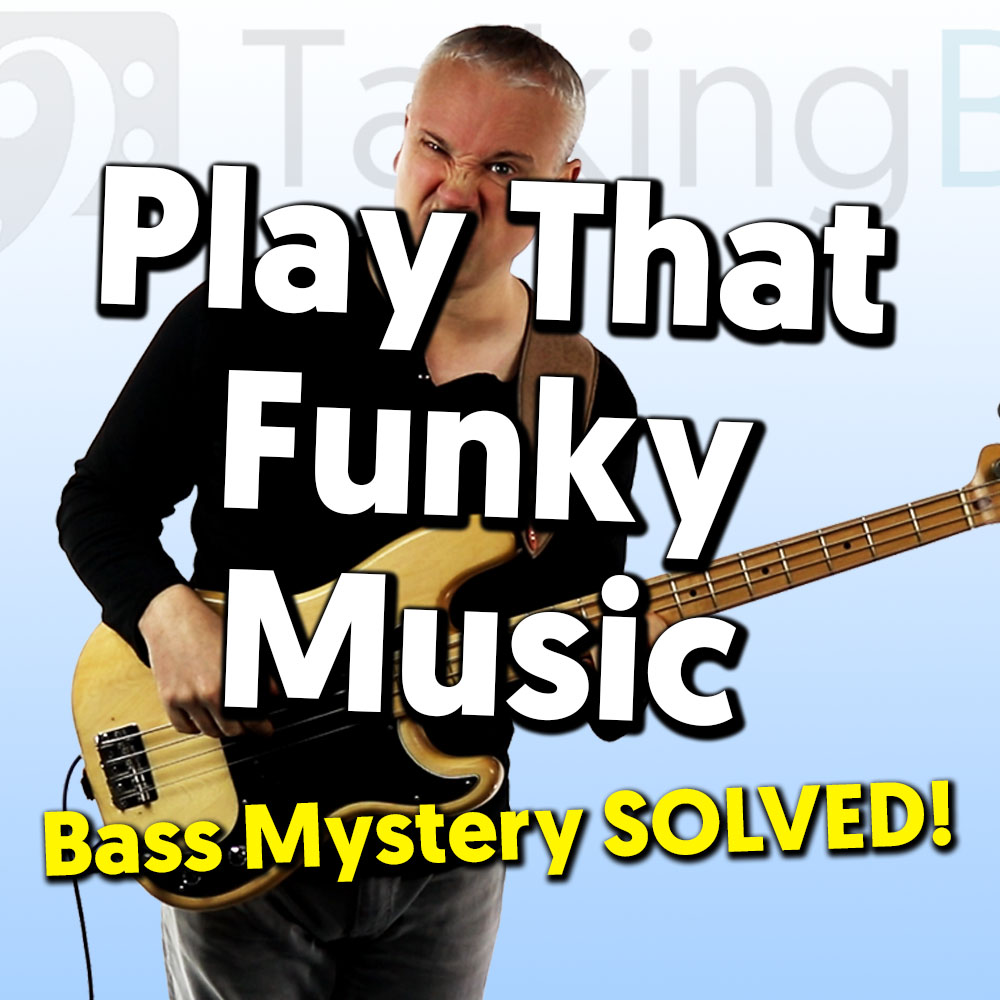 Play That Funky Music Bass Mystery SOLVED!