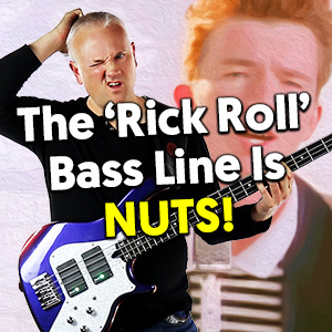 The Crazy ‘Rick Roll’ Bass Line!
