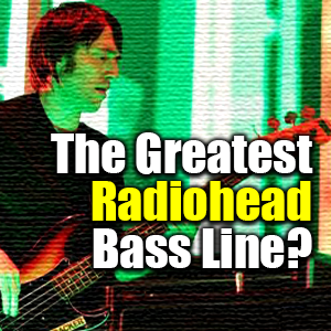 The Greatest Radiohead Bass Line