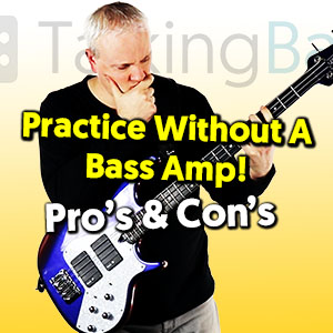 Practice Without An Bass Amp! Pro’s And Con’s